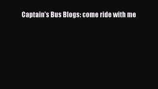 Read Books Captain's Bus Blogs: come ride with me PDF Online