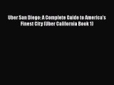 Read Books Uber San Diego: A Complete Guide to America's Finest City (Uber California Book