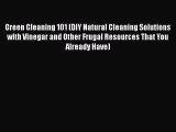 Read Green Cleaning 101 (DIY Natural Cleaning Solutions with Vinegar and Other Frugal Resources