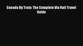 Download Canada By Train: The Complete Via Rail Travel Guide Free Books