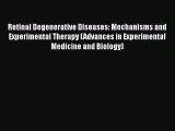 Read Retinal Degenerative Diseases: Mechanisms and Experimental Therapy (Advances in Experimental