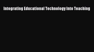 new book Integrating Educational Technology Into Teaching