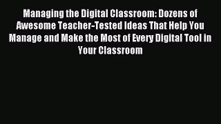 new book Managing the Digital Classroom: Dozens of Awesome Teacher-Tested Ideas That Help