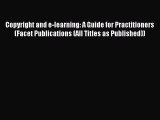 read here Copyright and e-learning: A Guide for Practitioners (Facet Publications (All Titles