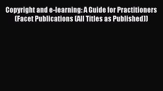 read here Copyright and e-learning: A Guide for Practitioners (Facet Publications (All Titles