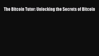 best book The Bitcoin Tutor: Unlocking the Secrets of Bitcoin