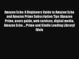 free pdf  Amazon Echo: A Beginners Guide to Amazon Echo and Amazon Prime Subscription Tips