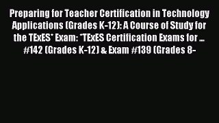 read here Preparing for Teacher Certification in Technology Applications (Grades K-12): A