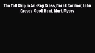 [PDF] The Tall Ship in Art: Roy Cross Derek Gardner John Groves Geoff Hunt Mark Myers [Read]