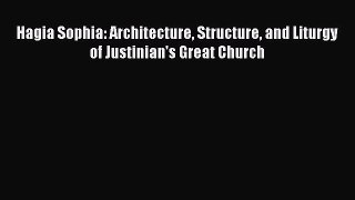 Download Hagia Sophia: Architecture Structure and Liturgy of Justinian's Great Church [Download]