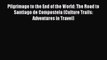 Download Pilgrimage to the End of the World: The Road to Santiago de Compostela (Culture Trails: