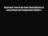 Download Chocolate: Food of the Gods (Contributions in Intercultural and Comparative Studies)
