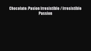 Read Chocolate: Pasion Irresistible / Irresistible Passion Ebook Free