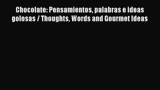 Download Chocolate: Pensamientos palabras e ideas golosas / Thoughts Words and Gourmet Ideas