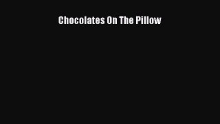Read Chocolates On The Pillow Ebook Free