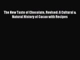 Read The New Taste of Chocolate Revised: A Cultural & Natural History of Cacao with Recipes