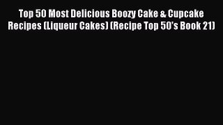 Read Top 50 Most Delicious Boozy Cake & Cupcake Recipes (Liqueur Cakes) (Recipe Top 50's Book