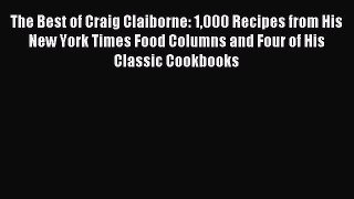 Read The Best of Craig Claiborne: 1000 Recipes from His New York Times Food Columns and Four