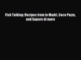 Download Fish Talking: Recipes from le Madri Coco Pazzo and Sapore di mare PDF Online