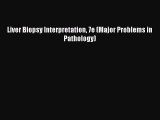 Download Liver Biopsy Interpretation 7e (Major Problems in Pathology) Ebook Online