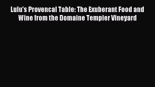 Read Lulu's Provencal Table: The Exuberant Food and Wine from the Domaine Tempier Vineyard