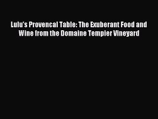 Read Lulu's Provencal Table: The Exuberant Food and Wine from the Domaine Tempier Vineyard