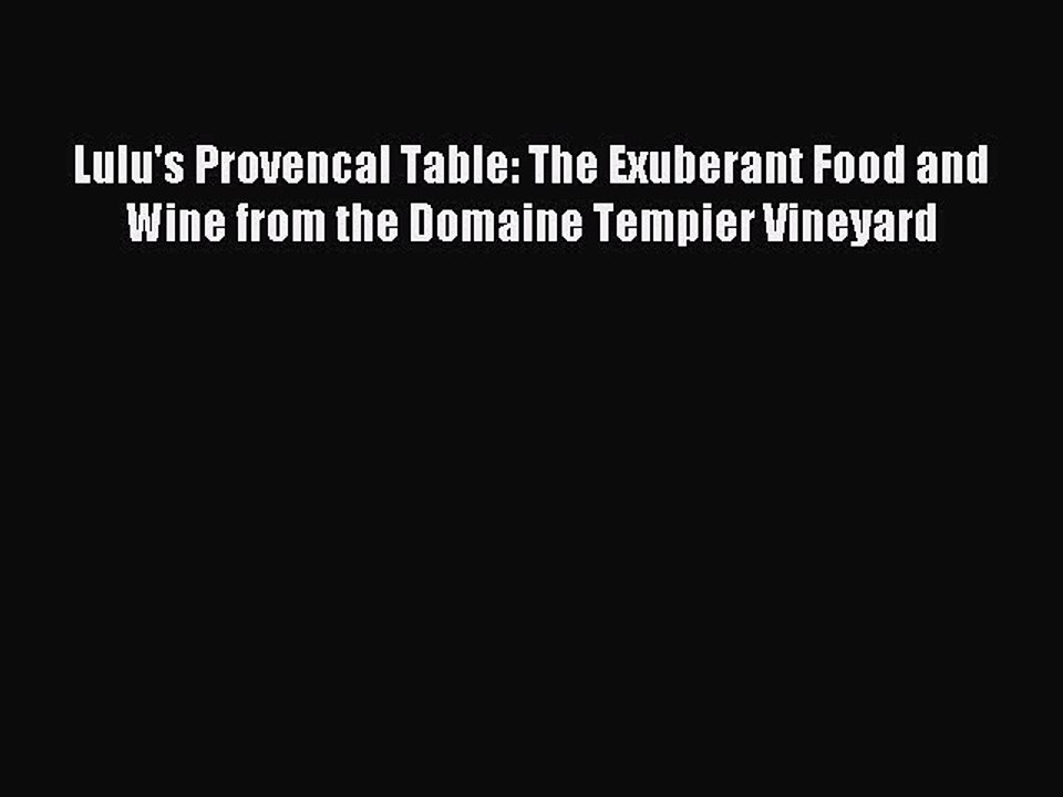 Read Lulu's Provencal Table: The Exuberant Food and Wine from the Domaine Tempier Vineyard