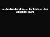 Download Freedom From Lyme Disease: New Treatments for a Complete Recovery Ebook Online