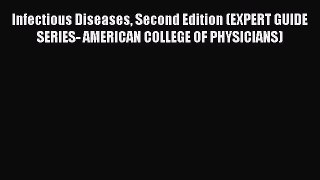 Read Infectious Diseases Second Edition (EXPERT GUIDE SERIES- AMERICAN COLLEGE OF PHYSICIANS)
