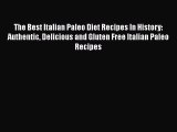 Read The Best Italian Paleo Diet Recipes In History: Authentic Delicious and Gluten Free Italian