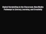 [Download] Digital Storytelling in the Classroom: New Media Pathways to Literacy Learning and