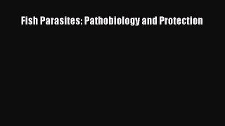 Download Fish Parasites: Pathobiology and Protection PDF Free