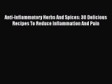 Read Anti-Inflammatory Herbs And Spices: 30 Delicious Recipes To Reduce Inflammation And Pain