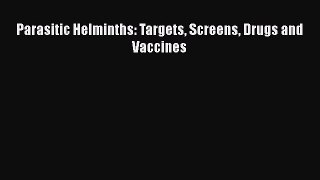 Read Parasitic Helminths: Targets Screens Drugs and Vaccines Ebook Free
