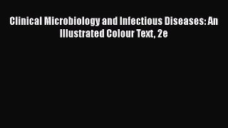Download Clinical Microbiology and Infectious Diseases: An Illustrated Colour Text 2e PDF Free