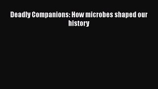 Download Deadly Companions: How microbes shaped our history PDF Free