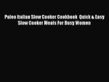 Read Paleo Italian Slow Cooker Cookbook  Quick & Easy Slow Cooker Meals For Busy Women Ebook