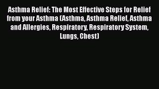Read Asthma Relief: The Most Effective Steps for Relief from your Asthma (Asthma Asthma Relief