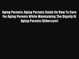 Read Aging Parents: Aging Parents Guide On How To Care For Aging Parents While Maintaining