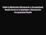 Download Guide to Marketing Chiropractic & Occupational Health Services to Employers: Chiropractic
