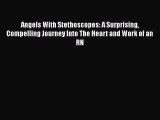 Read Angels With Stethoscopes: A Surprising Compelling Journey Into The Heart and Work of an