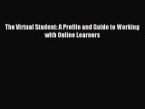 [Download] The Virtual Student: A Profile and Guide to Working with Online Learners Read Online