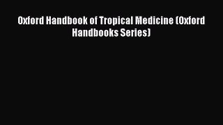 Read Oxford Handbook of Tropical Medicine (Oxford Handbooks Series) Ebook Free