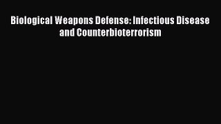 Download Biological Weapons Defense: Infectious Disease and Counterbioterrorism Ebook Free