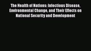 Read The Health of Nations: Infectious Disease Environmental Change and Their Effects on National