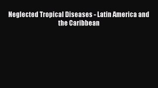 Read Neglected Tropical Diseases - Latin America and the Caribbean Ebook Free