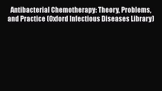 Download Antibacterial Chemotherapy: Theory Problems and Practice (Oxford Infectious Diseases