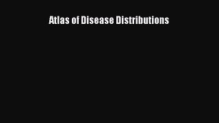 Read Atlas of Disease Distributions Ebook Free