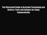 Read The Illustrated Guide to Assistive Technology and Devices: Tools and Gadgets for Living