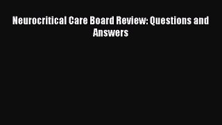 Read Book Neurocritical Care Board Review: Questions and Answers E-Book Free